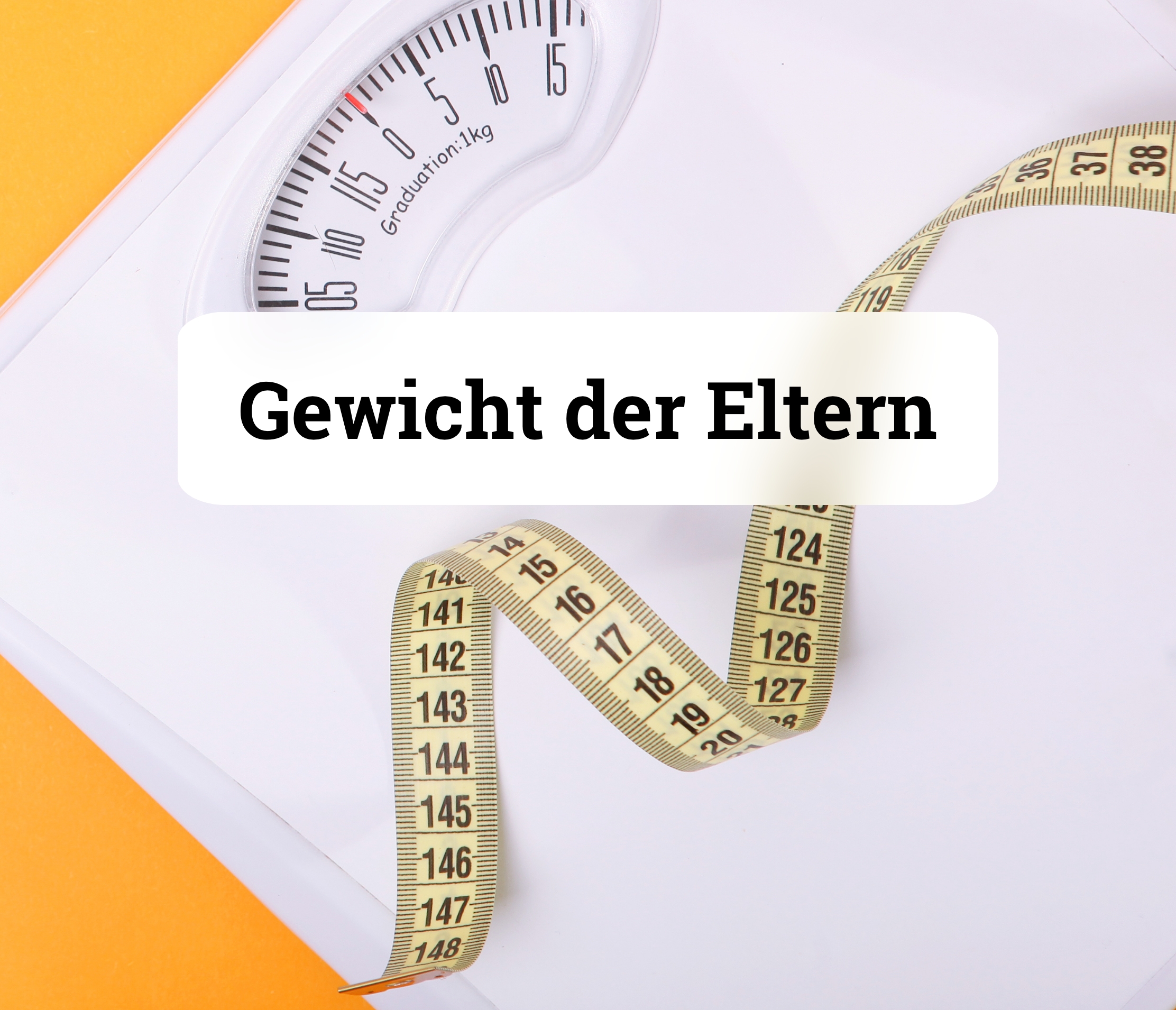 Gewicht der Eltern als Einflussfaktor auf das Gewicht